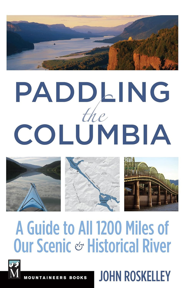 Paddling the Columbia: A Guide to all 1200 Miles of our Scenic and Historical River