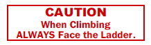 Caution When Climbing, ALWAYS Face the Ladder