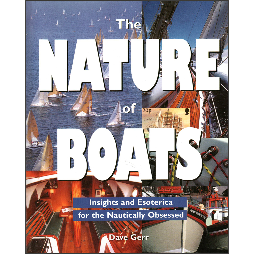 The Nature of Boats: Insights and Esoterica for the Nautically Obsessed